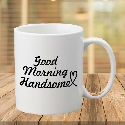 Good Morning Handsome Mug