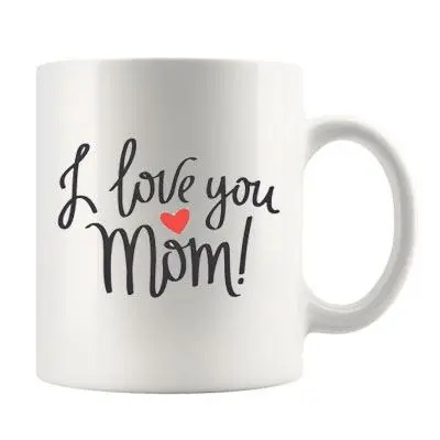 I Love You Mom Mug