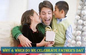 Why & when do we celebrate Father’s Day? - Sendbestgift.com