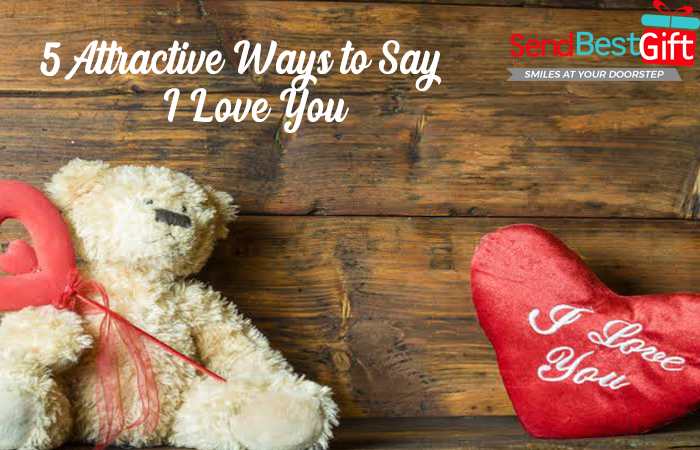 5 Attractive Ways to Say I Love You