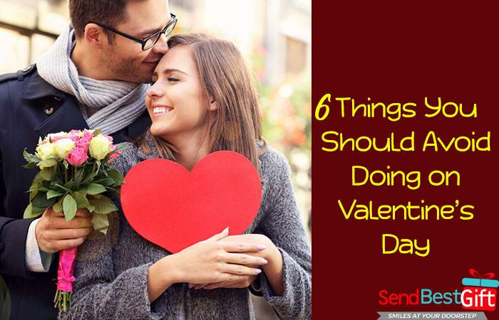 6 Things You Should Avoid Doing on Valentine’s Day