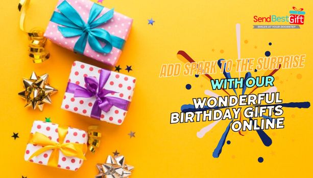 Add Spark to the Surprise with our Wonderful Birthday Gifts Online