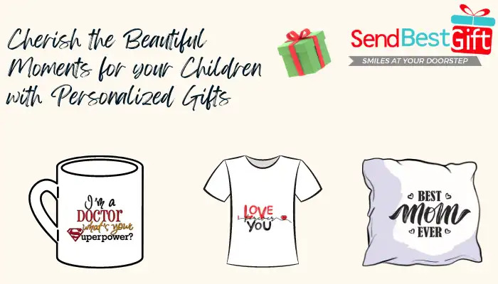 Cherish the Beautiful Moments for your Children with Personalized Gifts