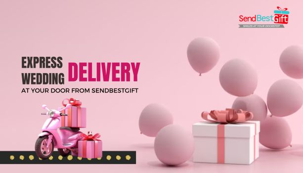 Express Wedding Gifts Delivery at your Door from SendBestGift