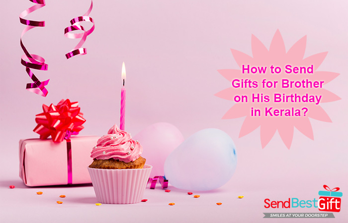 How to Send Gifts for Brother on His Birthday in Kerala