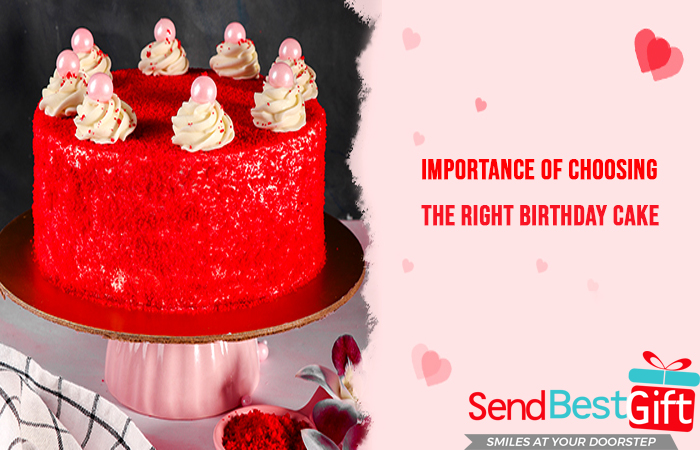 Importance of choosing the right Birthday Cake
