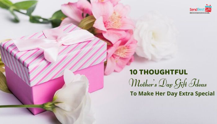 10 Thoughtful Mother's Day Gift Ideas to Make Her Day Special