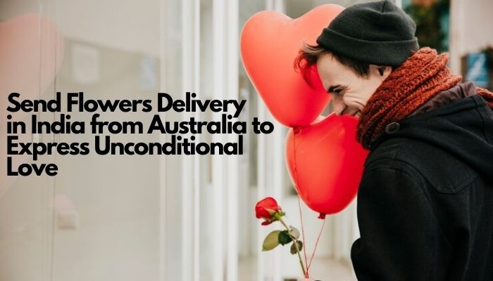 Send Flowers Delivery in India to Express Unconditional Love