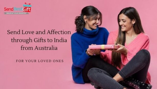 Send Love and Affection through Gifts to India from Australia for Your Loved Ones