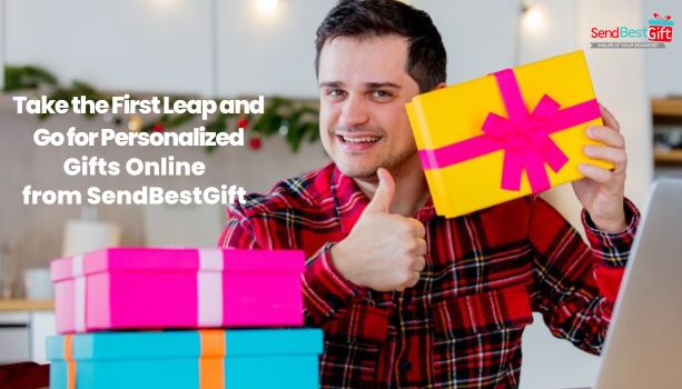 Take the First Leap and Go for Personalized Gifts Online from SendBestGift