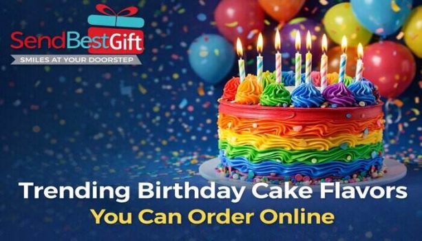 Trending Birthday Cake Flavors You Can Order Online
